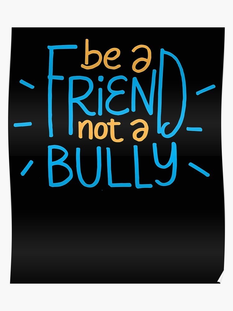 Be a friend, not a bully